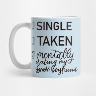 Single, Taken, Mentally Dating my Book Boyfriend Mug